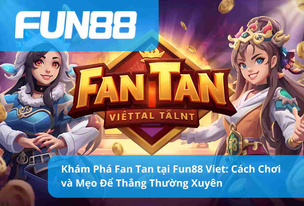 Khám Phá Fan Tan tại Fun88 Viet: Cách Chơi và Mẹo Để Thắng Thường Xuyên